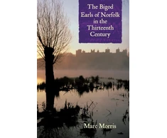 KNYGA Marc Morris Bigod Earls of Norfolk in the Thirteenth Century