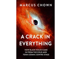 KNYGA Marcus Chown Crack in Everything, How Juodas Holes Came in from the Cold and Took Cosmic Centre Stage
