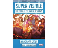 KNYGA Margaret Stohl Super Visible, The Story of the Women of Marvel Comics