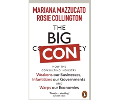 KNYGA Mariana Mazzucato Big Con, How the Consulting Industry Weakens our Businesses, Infantilizes our Governments and Warps our Economies