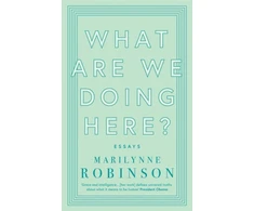 KNYGA Marilynne Robinson What are We Doing Here?