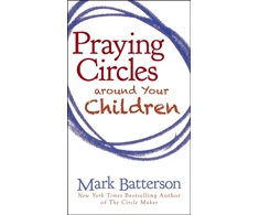 KNYGA Mark Batterson Praying Circles around Your Children