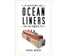 KNYGA Mark Berry History of Ocean Liners in 50 Objects