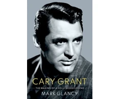 KNYGA Mark Glancy Cary Grant, the Making of a Hollywood Legend