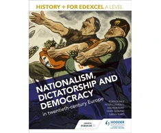 KNYGA Mark Gosling History+ for Edexcel A Level: Nationalism, dictatorship and democracy in twentieth-century Europe