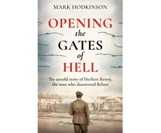 KNYGA Mark Hodkinson Opening The Gates of Hell, The untold story of Herbert Kenny, the man who discovered Belsen