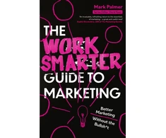 KNYGA Mark Palmer Work Smarter Guide to Marketing, Better Marketing Without the Bullsh*t