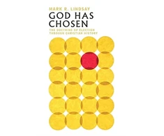 KNYGA Mark R Lindsay God Has Chosen – The Doctrine of Election Through Christian History