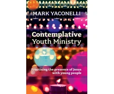 KNYGA Mark Yaconelli Contemplative Youth Ministry, Practising the Presence of Jesus with Young People