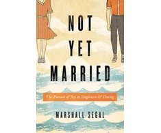 KNYGA Marshall Segal Not Yet Married, The Pursuit of Joy in Singleness and Dating