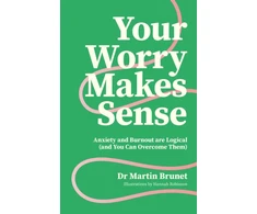 KNYGA Martin Brunet Your Worry Makes Sense, Anxiety and Burnout are Logical (and You Can Overcome Them)