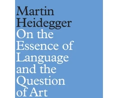 KNYGA Martin Heidegger On the Essence of Language and the Question of Art