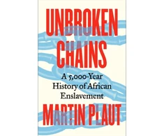 KNYGA Martin Plaut Unbroken Chains, A 5,000-Year History of African Enslavement