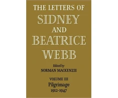 KNYGA Martin Webb Letters of Sidney and Beatrice Webb: Volume 3, Pilgrimage 1912–1947