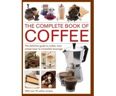 KNYGA Mary Banks Coffee, Complete Book of, The definitive guide to coffee, from simple bean to irresistible beverage, with 70 coffee recipes
