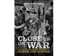 KNYGA Mary Cronk Farrell Close-Up on War: The Story of Pioneering Photojournalist Catherine Leroy in Vietnam