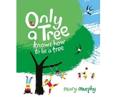 KNYGA Mary Murphy Only a Tree Knows How to Be a Tree