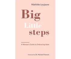 KNYGA Mathilde Loujayne Big Little Steps, A Woman's Guide to Embracing Islam