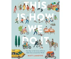 KNYGA Matt Lamothe This Is How We Do It: One Day in the Lives of Seven Kids from around the World