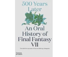 KNYGA Matt Leone 500 Years Later: An Oral History of Final Fantasy VII