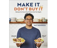 KNYGA Matt Remoroza Make It, Don't Buy It, Recipes So Good You'll Never Eat Out Again