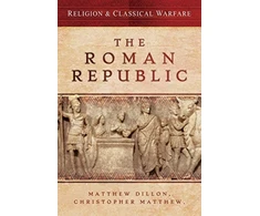 KNYGA Matthew Dillon Religion &amp; Classical Warfare: The Roman Republic
