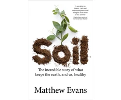 KNYGA Matthew Evans Soil, The incredible story of what keeps the earth, and us, healthy