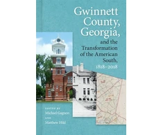 KNYGA Matthew Hild Gwinnett County, Georgia, and the Transformation of the American South, 1818–2018