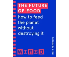 KNYGA Matthew Reynolds Future of Food (WIRED guides)