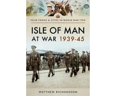 KNYGA Matthew Richardson Isle of Man at War 1939-45