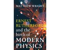 KNYGA Matthew Wright Ernest Rutherford and the Birth of Modern Physics