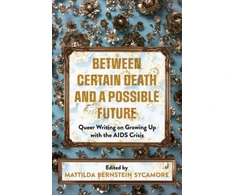 KNYGA Mattilda Bernstein Sycamore Between Certain Death and a Possible Future