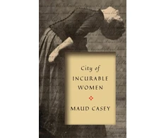 KNYGA Maud Casey City of Incurable Women