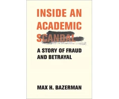 KNYGA Max H Bazerman Inside an Academic Scandal, A Story of Fraud and Betrayal
