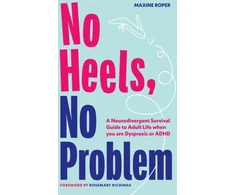 KNYGA Maxine Roper No Heels, No Problem, A Neurodivergent Survival Guide to Adult Life when you are Dyspraxic or ADHD