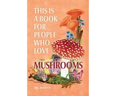 KNYGA Meg Madden This Is a Book for People Who Love Mushrooms