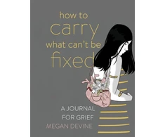 KNYGA Megan Devine How to Carry What Can't Be Fixed
