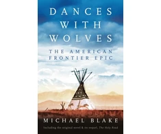 KNYGA Michael Blake Dances with Wolves: The American Frontier Epic including The Holy Road