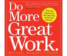 KNYGA Michael Bungay Stanier Do More Great Work