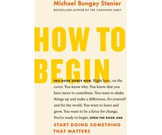 KNYGA Michael Bungay Stanier How to Begin