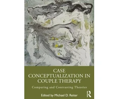 KNYGA Michael D Reiter Case Conceptualization in Couple Therapy