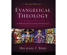 KNYGA Michael F Bird Evangelical Theology, Second Edition, A Biblical and Systematic Introduction