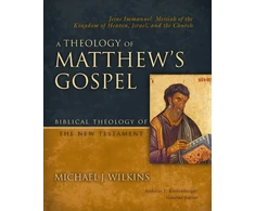 KNYGA Michael J Wilkins Theology of Matthew's Gospel, Jesus Immanuel: Messiah of the Kingdom of Heaven, Israel, and the Church