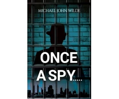 KNYGA Michael John Wilde Once a Spy.....