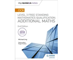 KNYGA Michael Ling My Revision Notes: OCR Level 3 Free Standing Mathematics Qualification: Additional Maths (2nd edition)