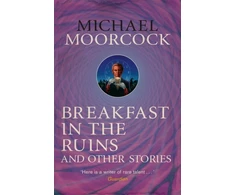 KNYGA Michael Moorcock Breakfast in the Ruins and Other Stories