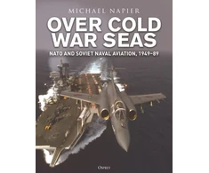 KNYGA Michael Napier Over Cold War Seas, NATO and Naval Aviation, 1949–89