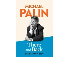 KNYGA Michael Palin There and Back, Diaries 1999-2009: The brand new volume from the beloved author, TV icon and Monty Python star