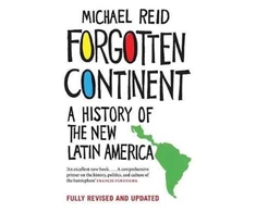 KNYGA Michael Reid Forgotten Continent, A History of the New Latin America