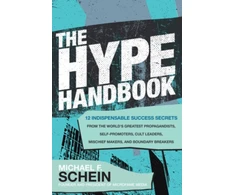 KNYGA Michael Schein Hype Handbook: 12 Indispensable Success Secrets From the World’s Greatest Propagandists, Self-Promoters, Cult Leaders, Mischief Makers, and Boundary Breakers
